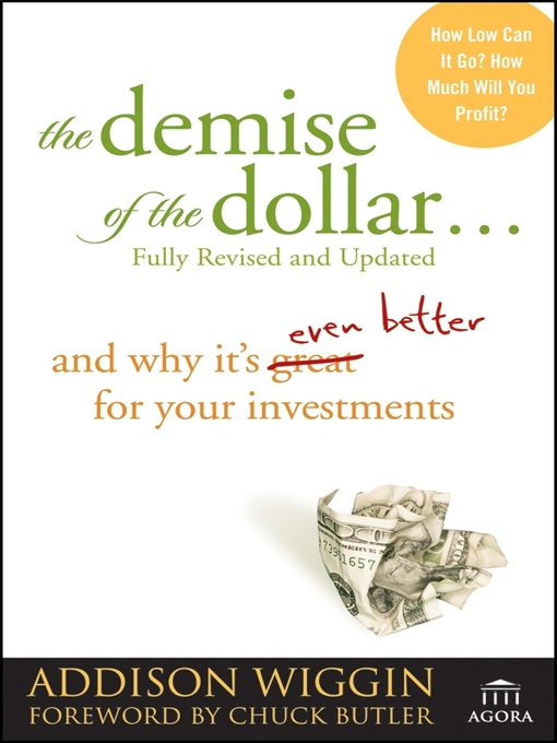 Title details for The Demise of the Dollar... by Addison Wiggin - Available